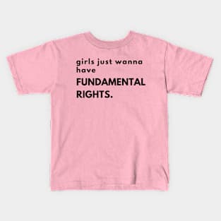 Girls just wanna have fundamental rights. Kids T-Shirt